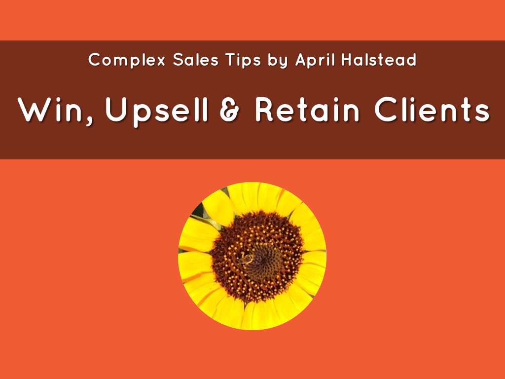 Complex Sales: Win, Upsell & Retain Clients