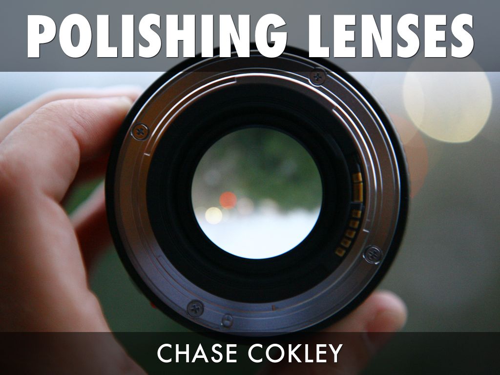 Copy of POLISHING LENSES by Chase Cokley