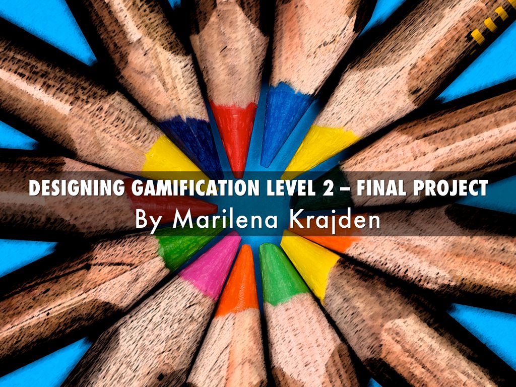 DESIGNING GAMIFICATION LEVEL 2 – 
FINAL PROJECT