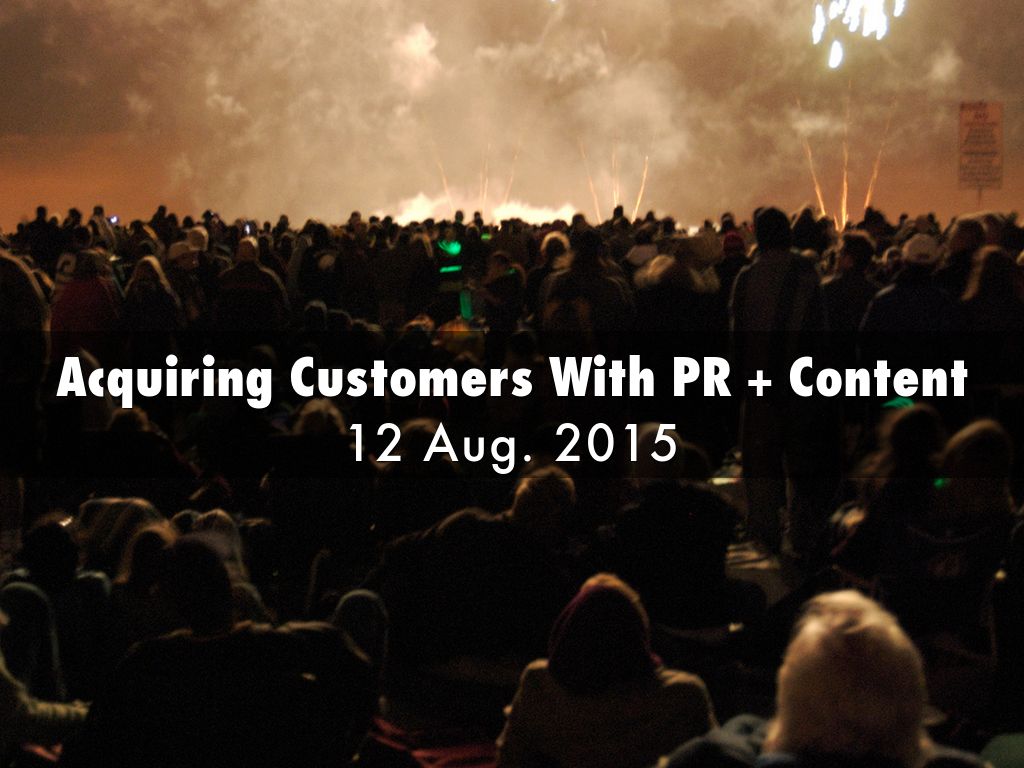 Acquiring Customers With PR + Content