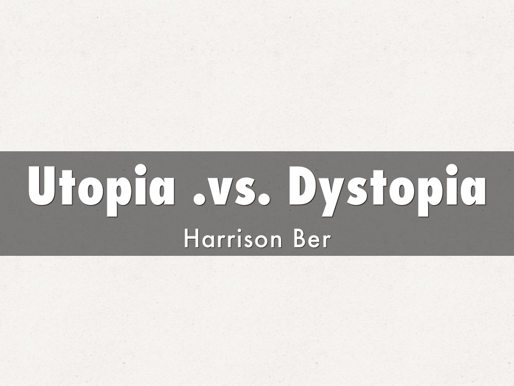 Utopia .vs. Dystopia