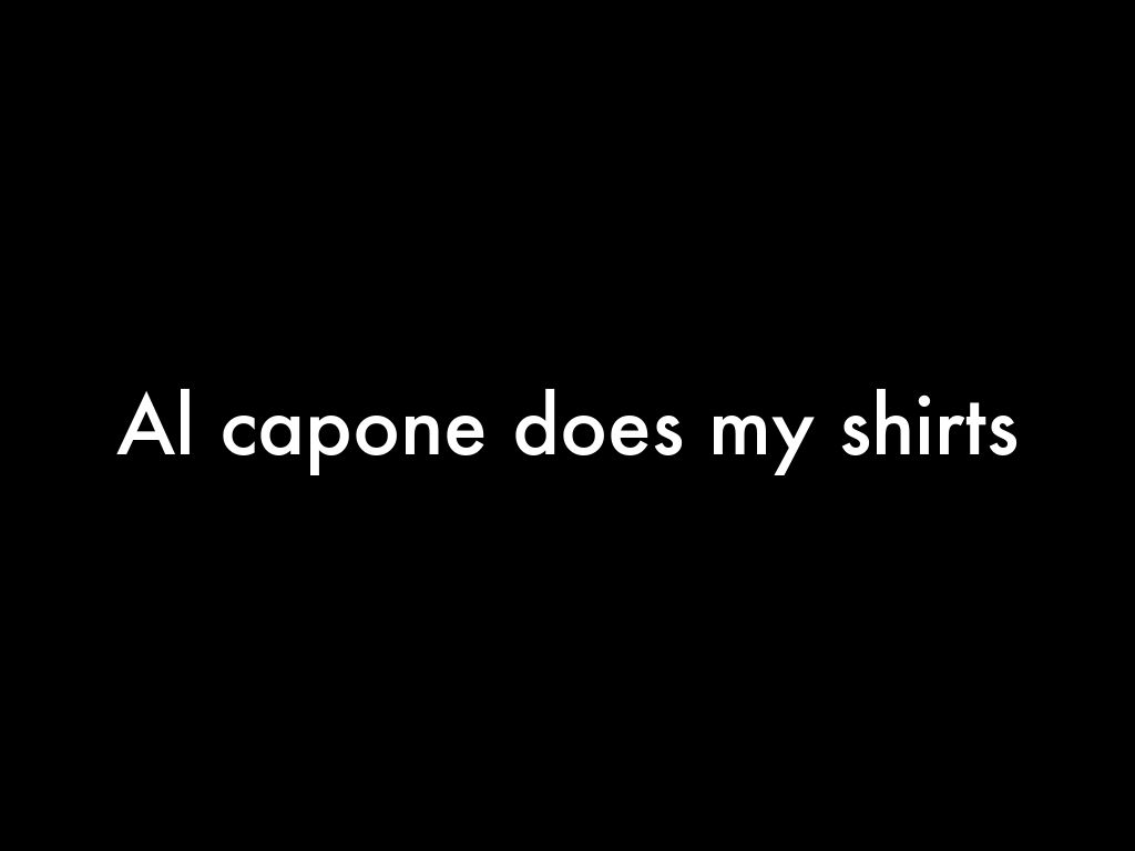 Al capone does my shirts