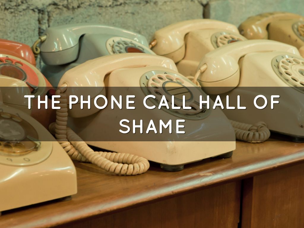 THE PHONE CALL HALL OF SHAME