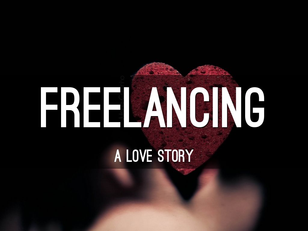 Freelancing, A Love Story