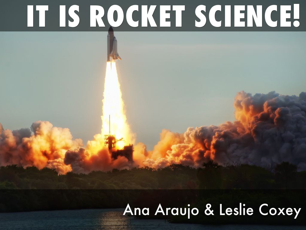 It is Rocket Science!