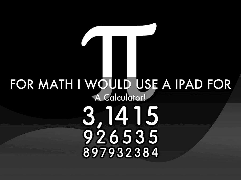 For Math I Would Use A Ipad For By Noahtaylor425