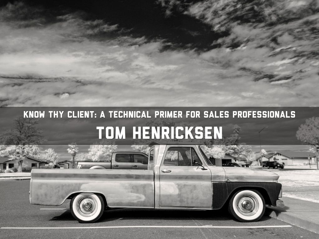 Know Thy Client: A Technical Primer for Sales Professionals