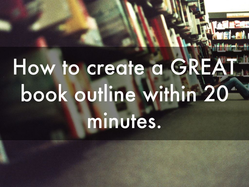 How to create a GREAT book outline within 20 minutes.