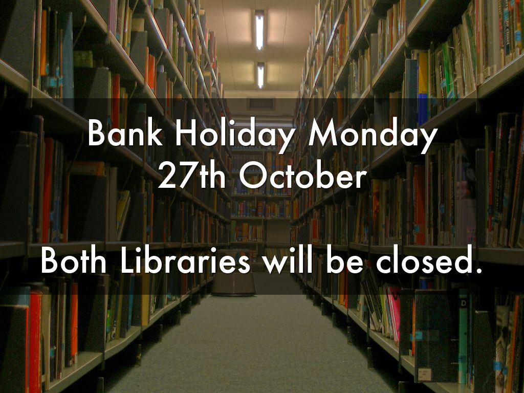 bank-holiday-monday-27th-october-both-libraries-will