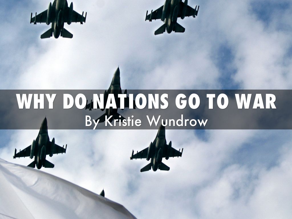 why nations go to war why nations go to war