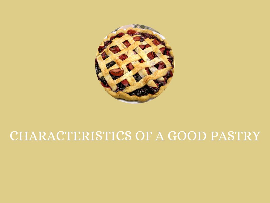 CHARACTERISTICS OF A GOOD PASTRY