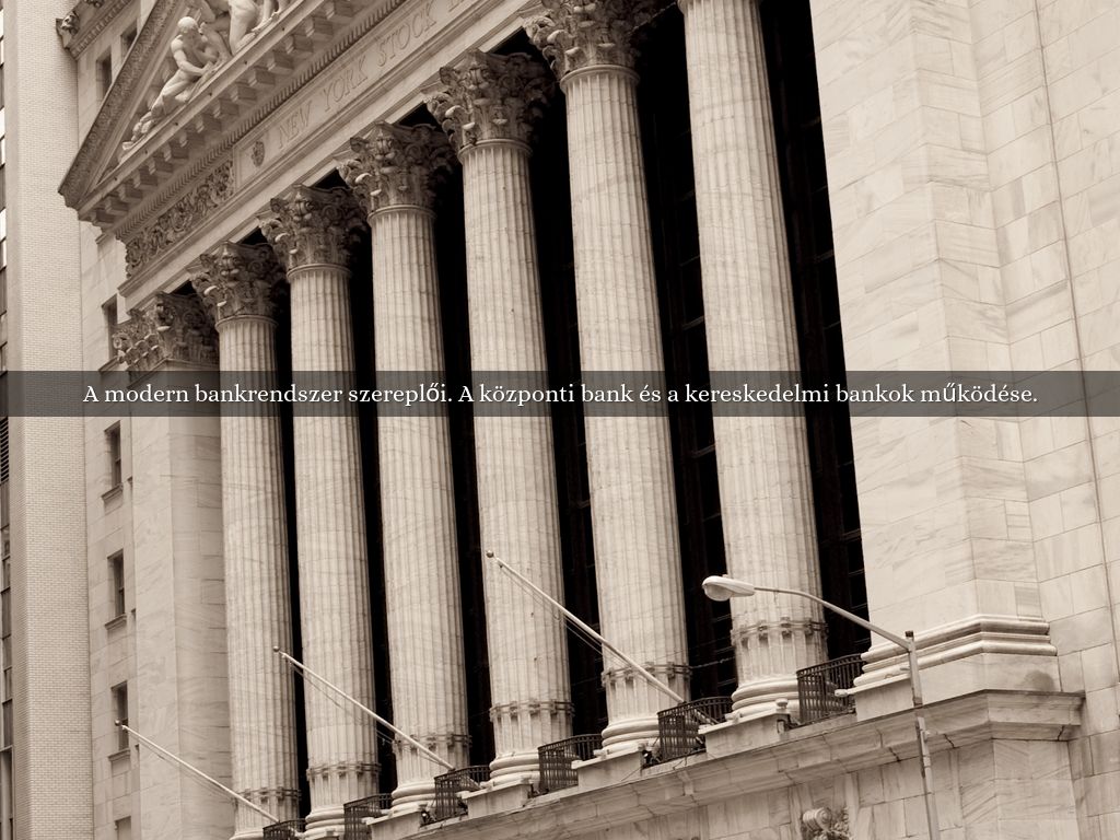 A modern bankrendszer szereplői. A központi bank és a kereskedelmi bankok működése.