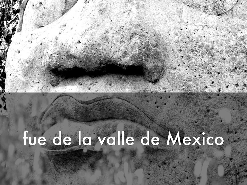 fue de la valle de Mexico
