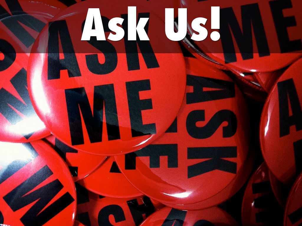 Ask Us!