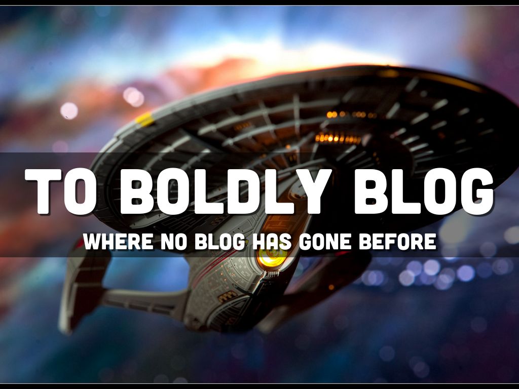 To Boldly Blog
