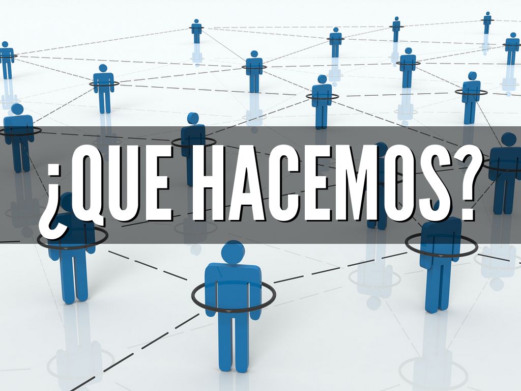 ¿que hacemos?