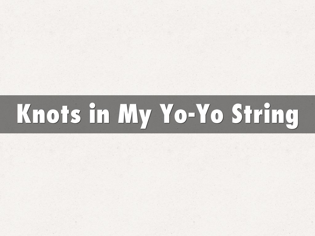 Knots in My YoYo String by Deidre Wierson