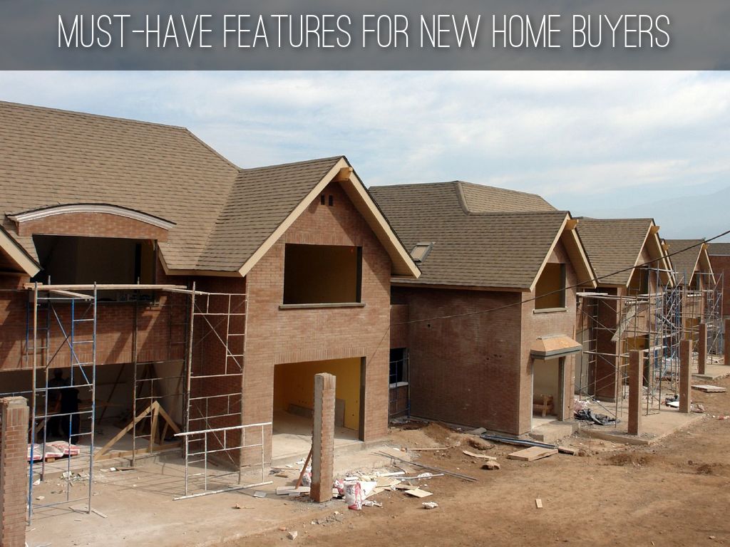MUST-HAVE FEATURES FOR NEW HOME BUYERS