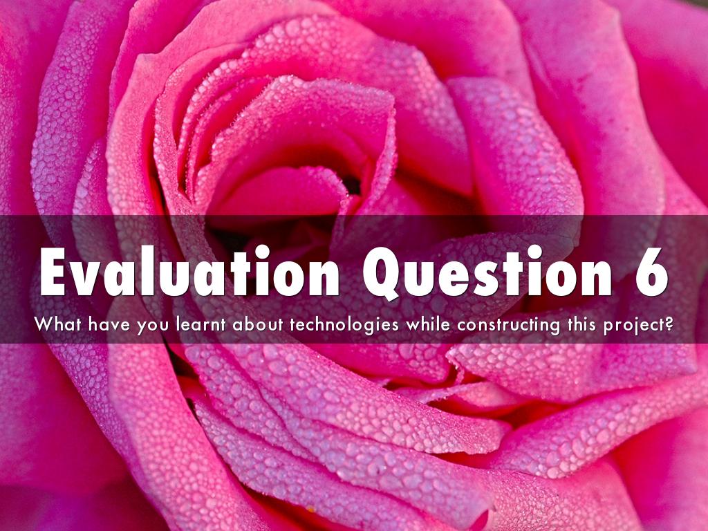 Evaluation Question 6
