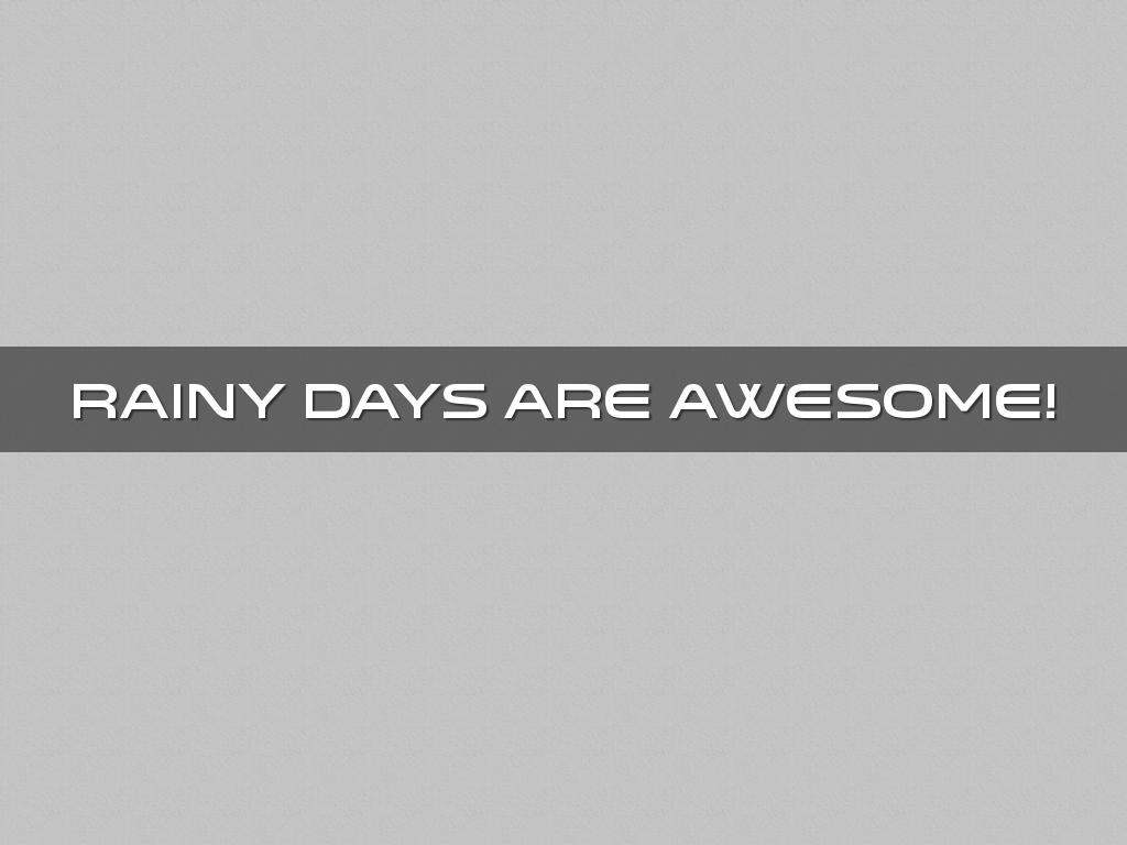 Rainy Days Are Awesome!