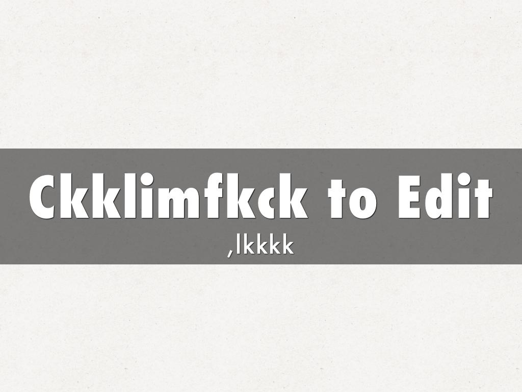 Ckklimfkck to Edit