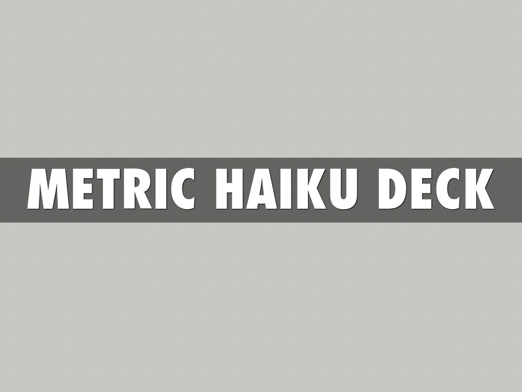 Metric Haiku Deck