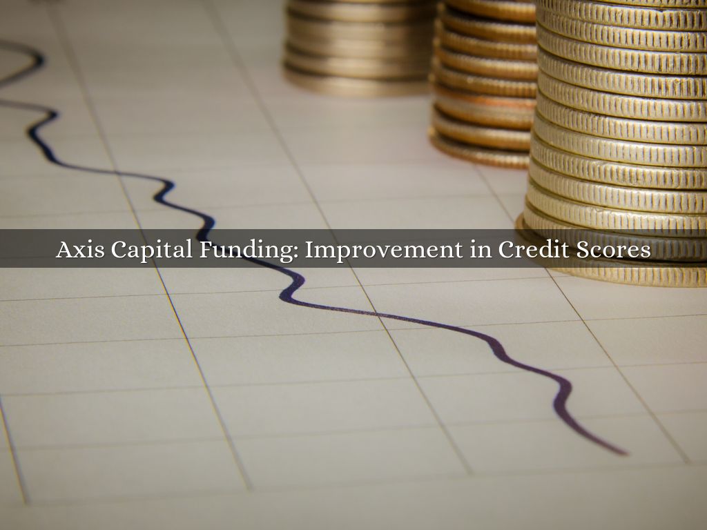 Axis Capital Funding Improvement in Credit Scores by