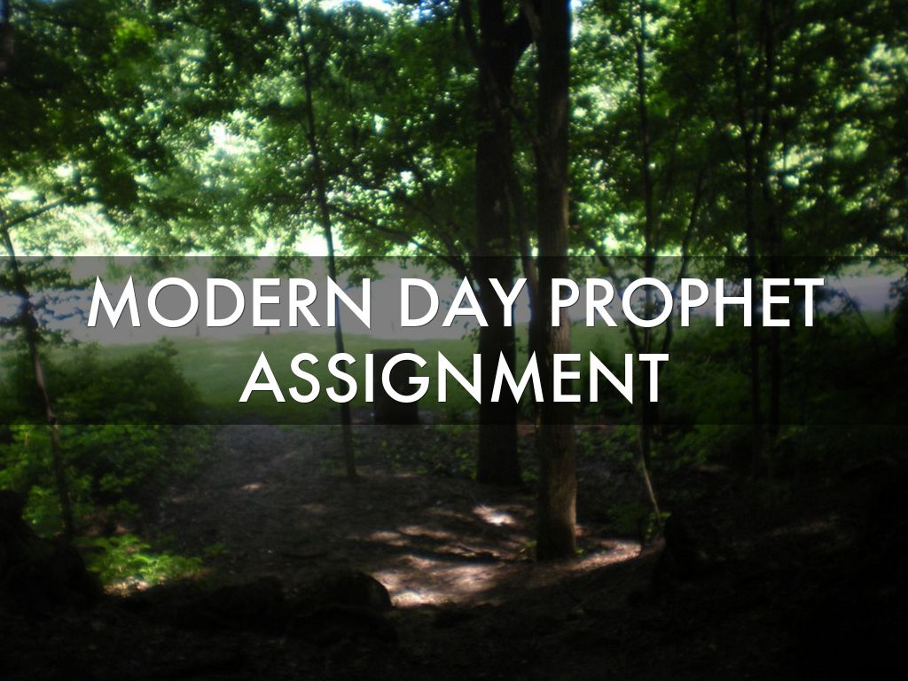 MODERN DAY PROPHET ASSIGNMENT