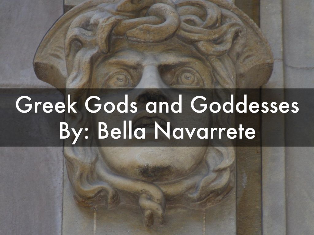 Greek Gods and Goddesses By: Bella Navarrete