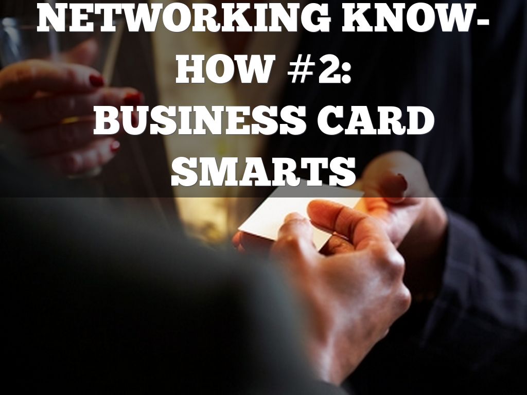 NETWORKING KNOW-HOW #2: BUSINESS CARD SMARTS