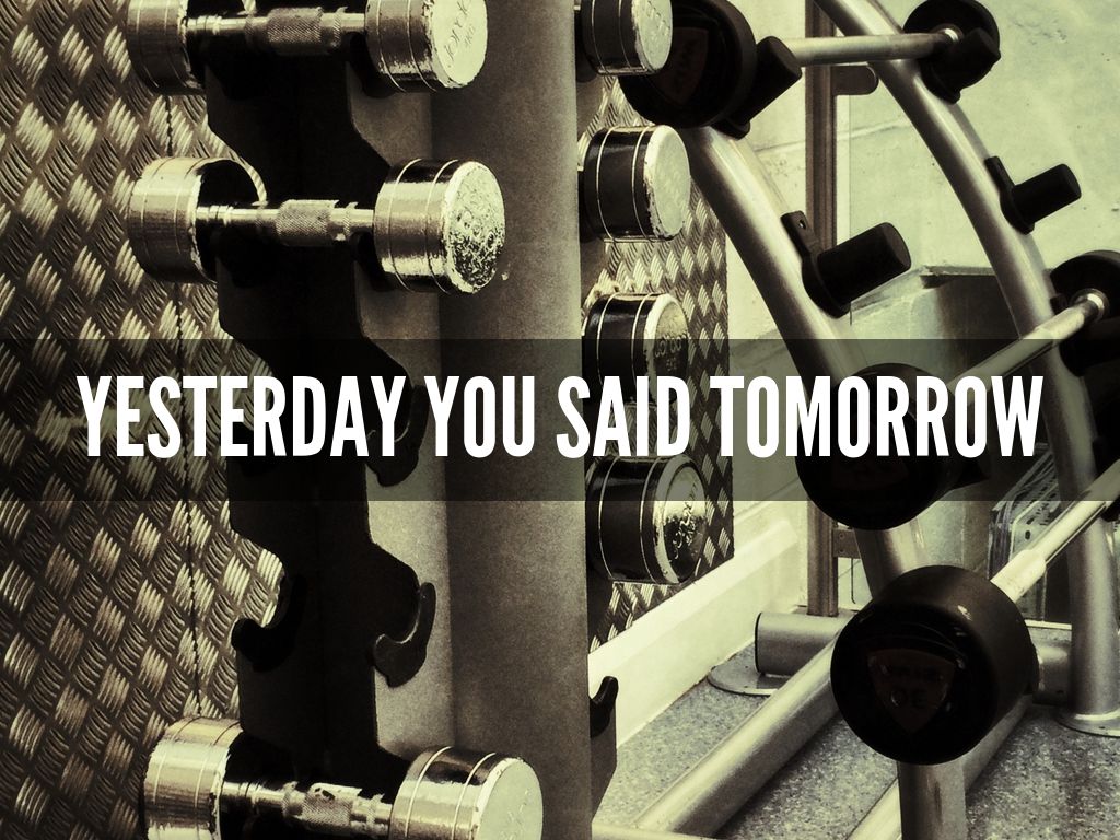 YESTERDAY YOU SAID TOMORROW