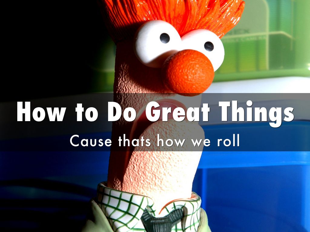 How to Do Great Things