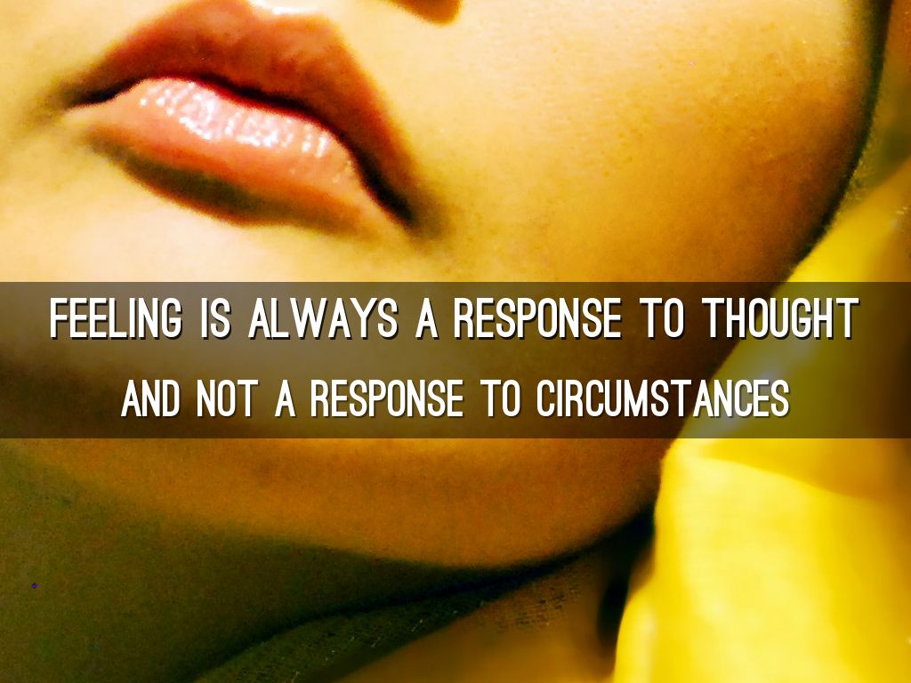 Feeling is always a Response to Thought