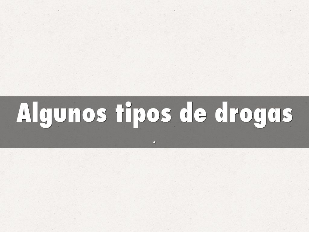 Algunos tipos de drogas
