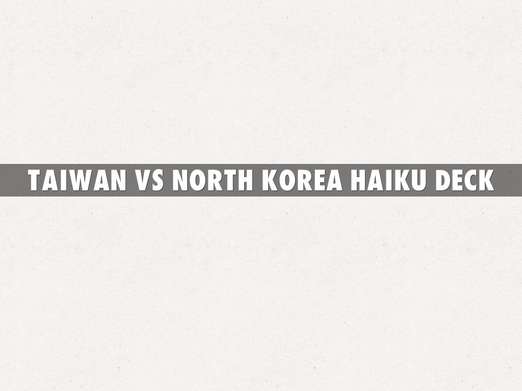 TAIWAN vs north korea hAIKU dECK