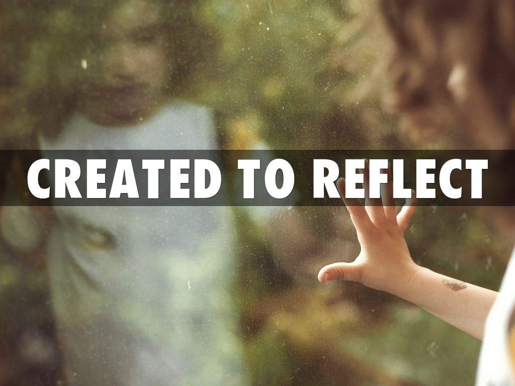 Created To Reflect 