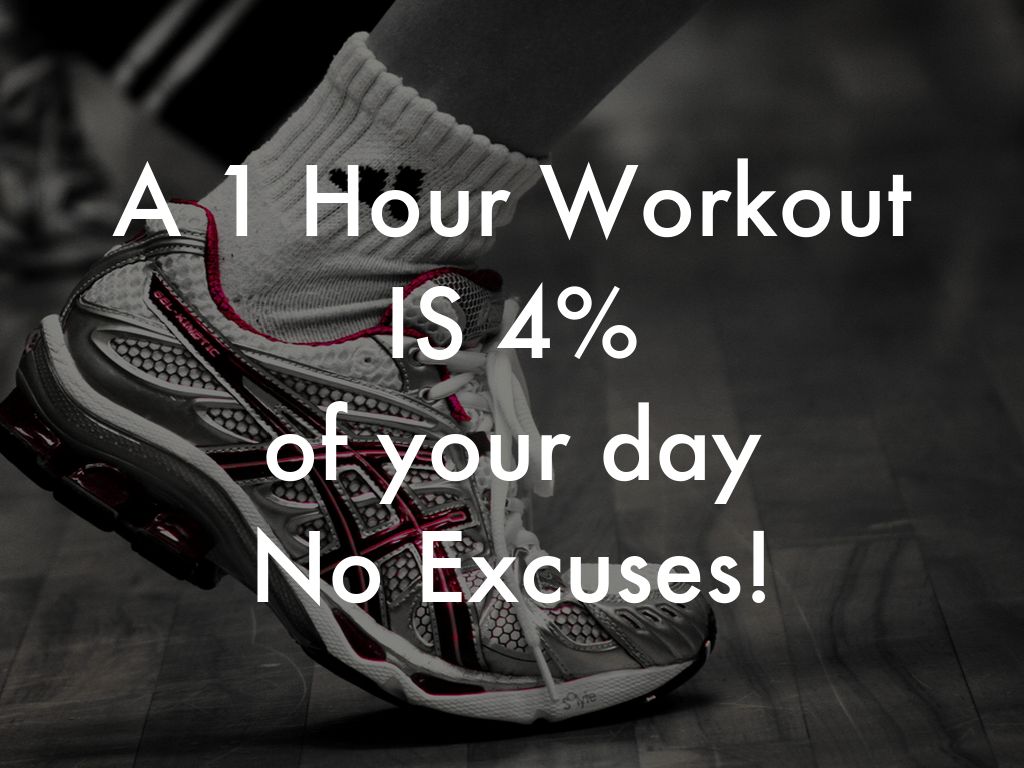 A 1 Hour Workout IS 4%  of your day No Excuses!