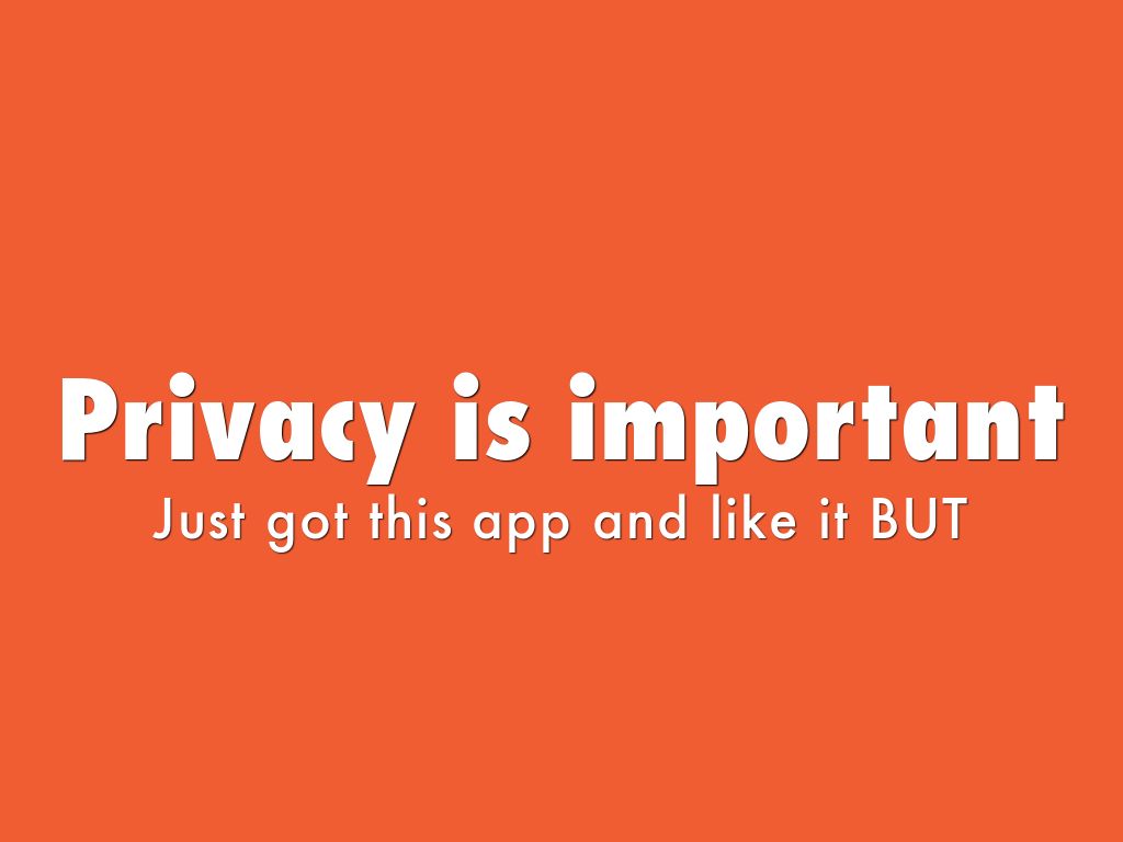 Privacy is important