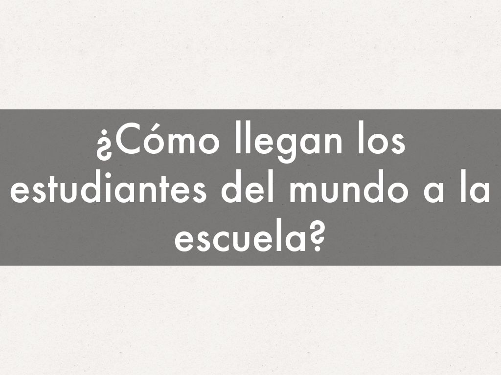 ¿Cómo llegan los estudiantes del mundo a la escuela?