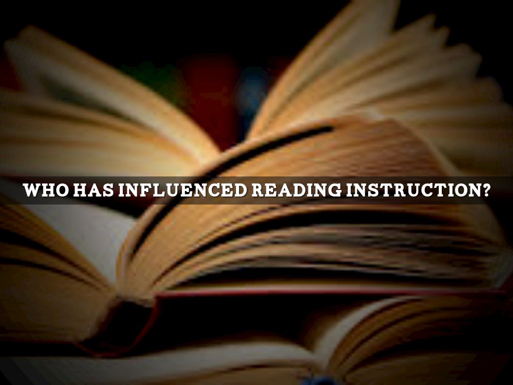 Who has influenced reading instruction?