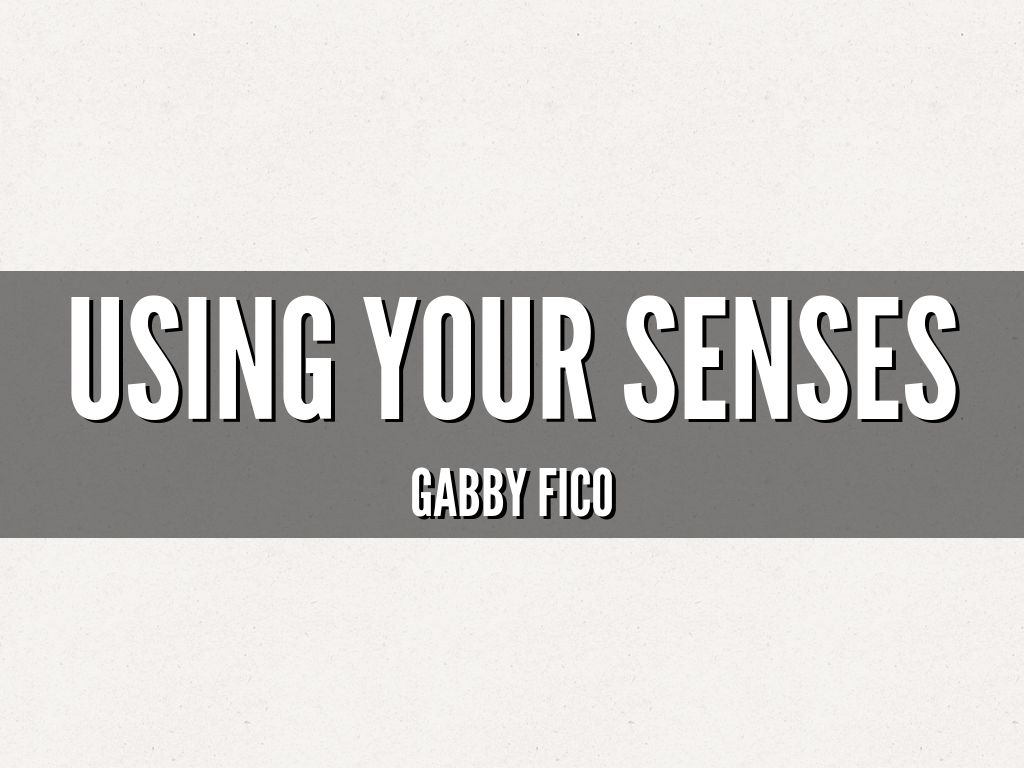 Using your senses