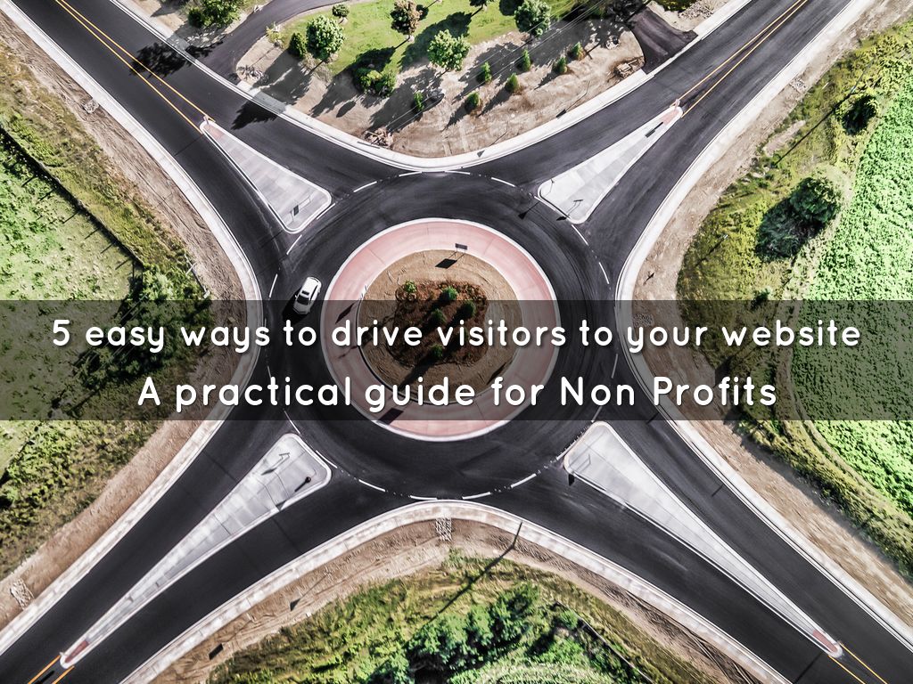 NonProfits - 5 easy ways to drive visitors to your website