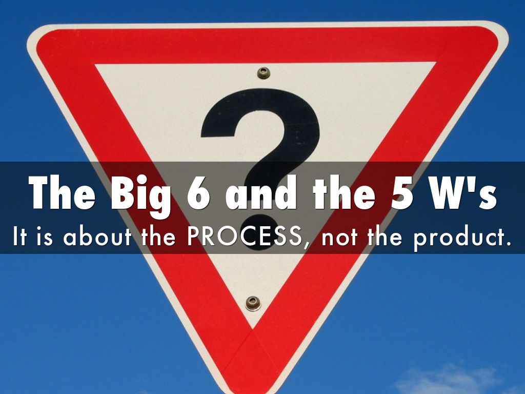 The Big 6 and 5 W's