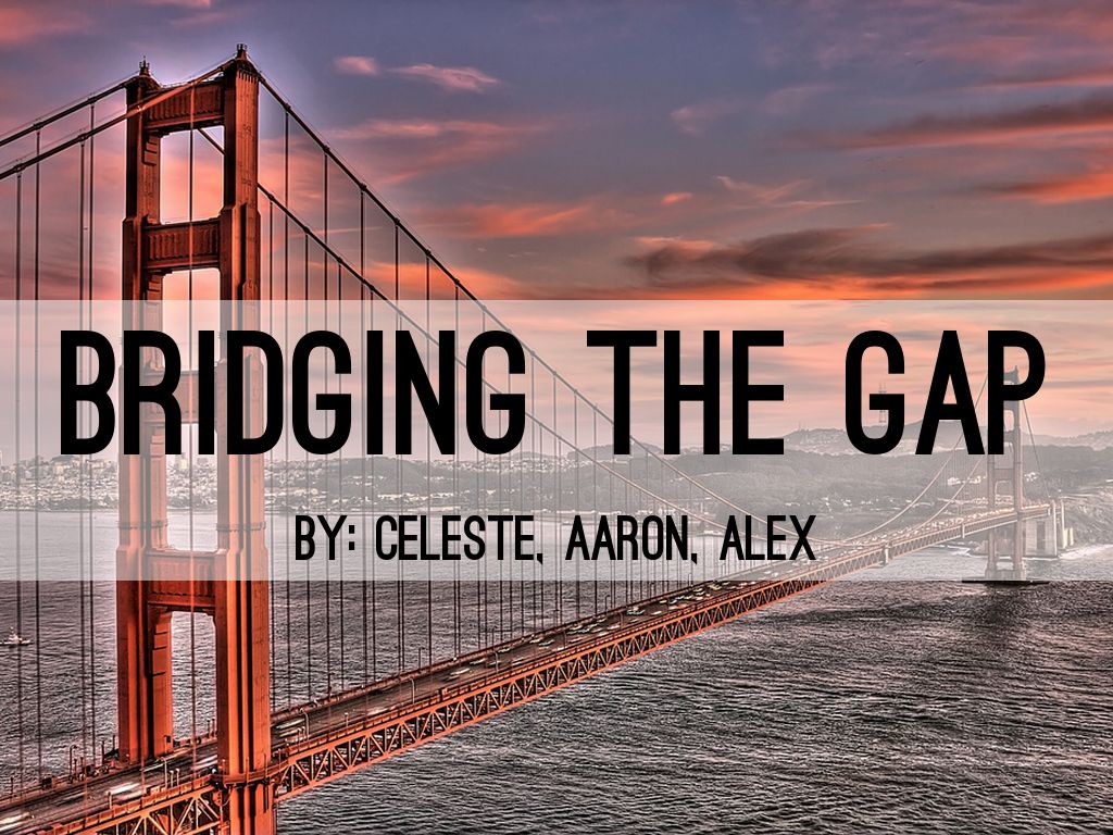 Bridging The Gap