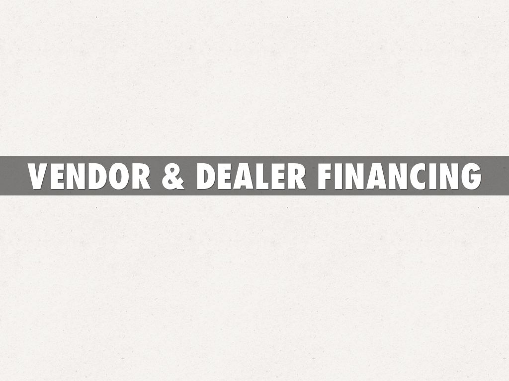 Vendor & Dealer Financing by yeseniacaragea