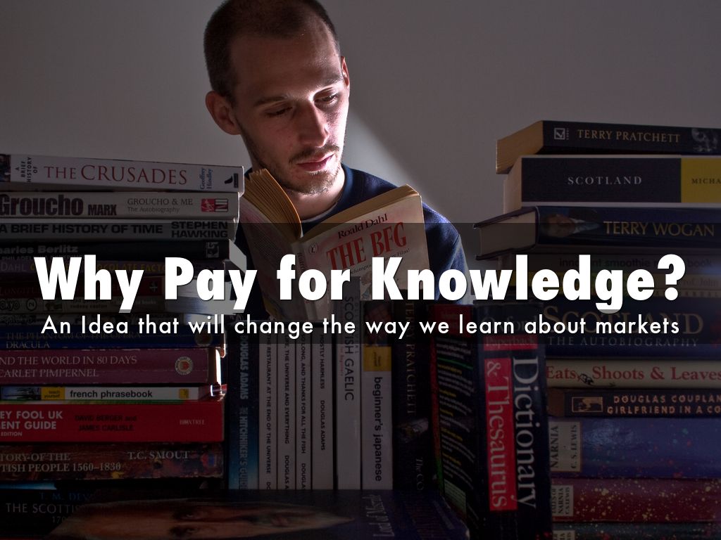 Why Pay for Knowledge?