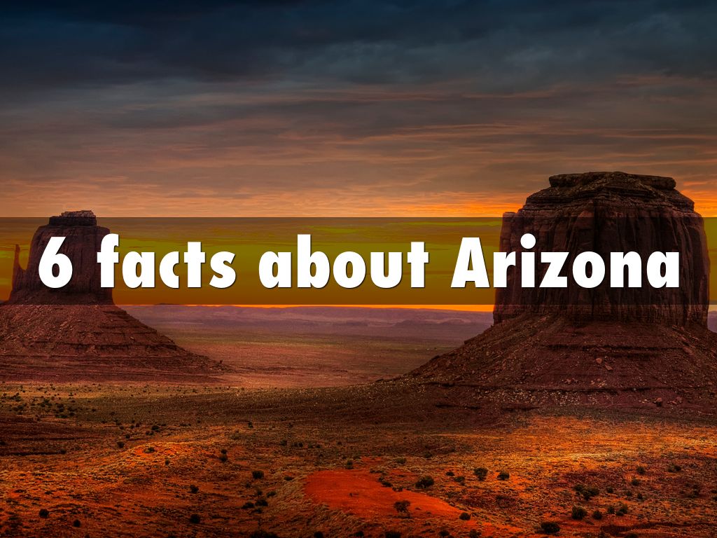 6 facts about Arizona by chaddick50