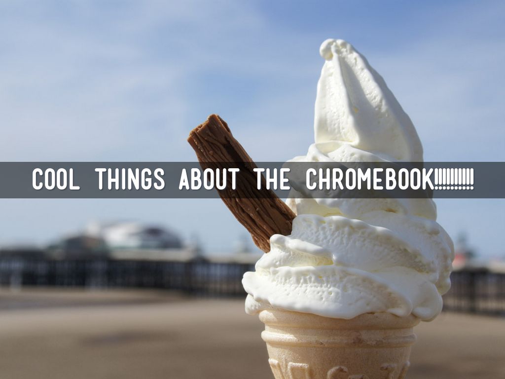 Cool things about the Chromebook!!!!!!!!!! by kmck2881