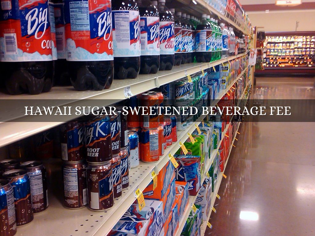 HAWAII SUGARSWEETENED BEVERAGE FEE by Jess A.