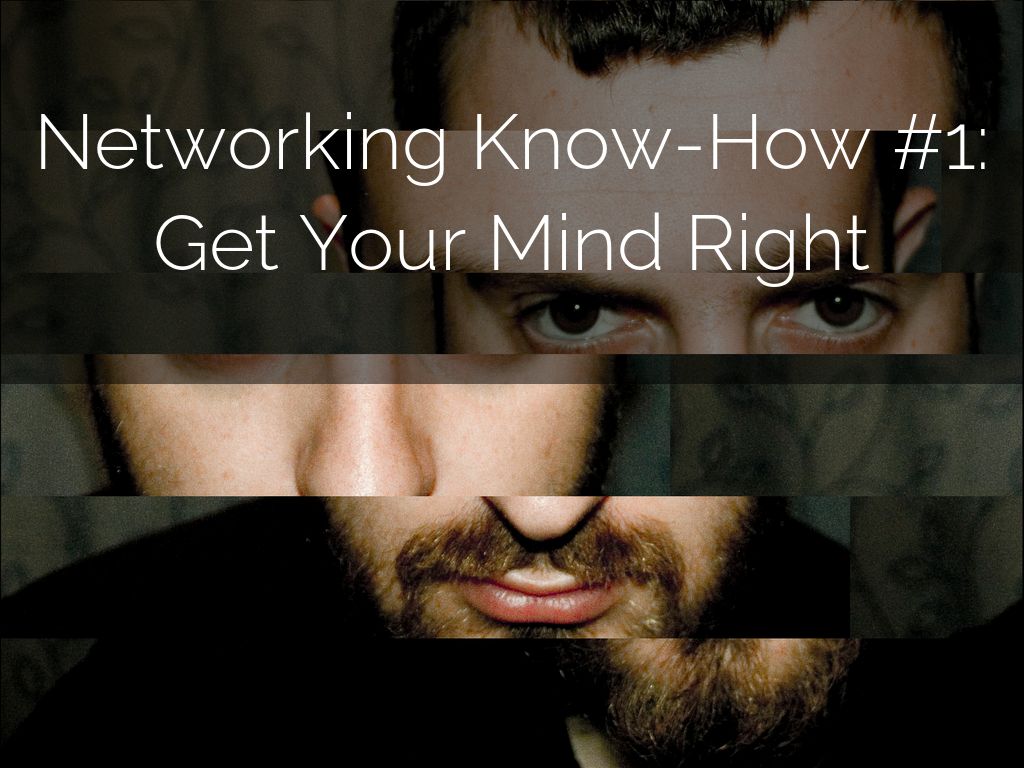 Networking Know-How #1: Get Your Mind Right